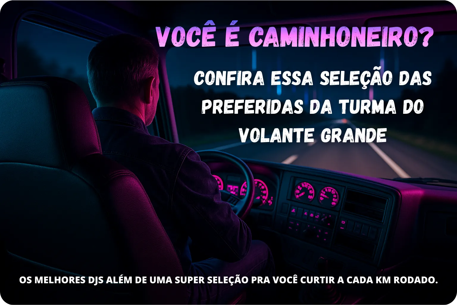 Você é caminhoneiro? Confira essa seleção das preferidas da turma do volante grande